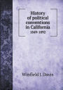 History of Political Conventions in California 1849-1892