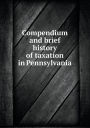 Compendium and brief history of taxation in Pennsylvania