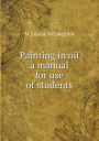 Painting in oil a manual for use of students