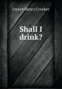 Shall I drink?