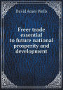 Freer trade essential to future national prosperity and development