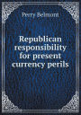 Republican Responsibility for Present Currency Perils