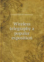 Wireless Telegraphy a Popular Exposition