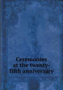 Ceremonies at the twenty-fifth anniversary