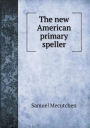 The new American primary speller