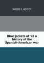 Blue jackets of '98 a history of the Spanish-American war