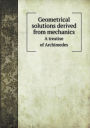 Geometrical solutions derived from mechanics A treatise of Archimedes