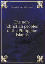 The non-Christian peoples of the Philippine Islands