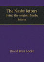 The Nasby letters Being the original Nasby letters