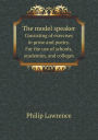 The Model Speaker Consisting of Exercises in Prose and Poetry. for the Use of Schools, Academies, and Colleges