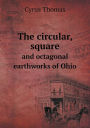 The Circular, Square and Octagonal Earthworks of Ohio