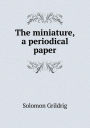 The miniature, a periodical paper
