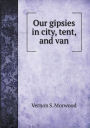 Our gipsies in city, tent, and van