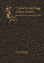 Character building A book for teachers, parents and young people
