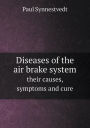 Diseases of the Air Brake System Their Causes, Symptoms and Cure