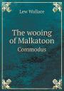 The Wooing of Malkatoon Commodus