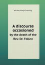 A Discourse Occasioned by the Death of the REV. Dr. Follen