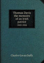 Thomas Davis the Memoirs of an Irish Patriot 1840-1846