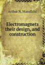 Electromagnets their design, and construction