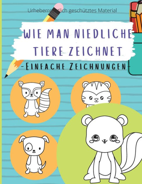 Wie Man Niedliche Tiere Zeichnet Dinge Zum Zeichnen Wie Man Einfach Zeichnet Fur Anfanger Kinder Jugendliche Erwachsene By Angela Guzman Paperback Barnes Noble