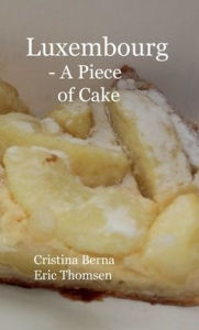 Title: Luxembourg - A Piece of Cake, Author: Cristina Berna
