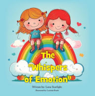 Title: The Whispers of Emotion: This touching book equips children with the language they need to express a rainbow of emotions - from bubbling joy to gentle sadness., Author: Luna Starlight
