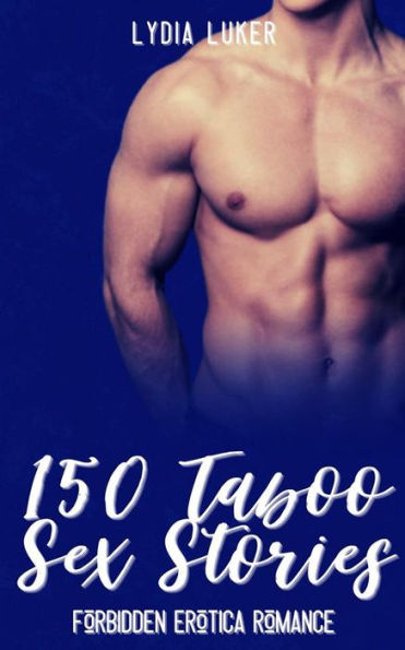 150 Taboo Sex Stories Forbidden Erotica Romance Mega Erotic