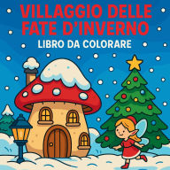 Title: Villaggio delle fate d'inverno - Libro da colorare, Author: Chris Martin