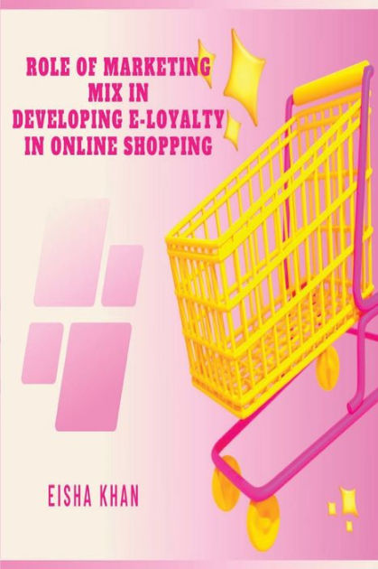 role-of-marketing-mix-in-developing-e-loyalty-in-online-shopping-by