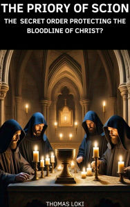 Title: The Priory of Sion: The Secret Order Protecting the Bloodline of Christ?, Author: Thomas Loki
