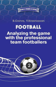 Title: Football. Analyzing the game with the professional team footballers., Author: Yuriy Krasnozhan