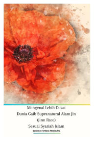 Title: Mengenal Lebih Dekat Dunia Gaib Supranatural Alam Jin (Jinn Race) Sesuai Syariah Islam, Author: Jannah Firdaus Mediapro