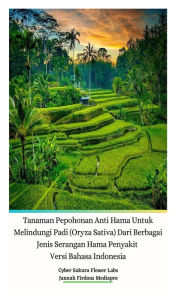 Title: Tanaman Pepohonan Anti Hama Untuk Melindungi Padi (Oryza Sativa) Dari Berbagai Jenis Serangan Hama Penyakit Versi Bahasa Indonesia Hardcover Edition, Author: Jannah Firdaus Mediapro