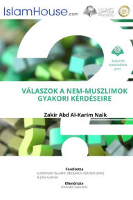 Title: VALASZOK A NEM-MUSZLIMOK GYAKORI KERDESEIRE - Answers To Non Muslims Common Questions About Islam, Author: Dr Zakir Naik