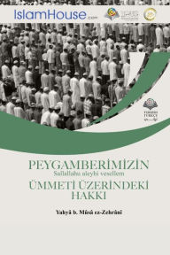 Title: PEYGAMBERI?MI?ZI?N Sallallahu aleyhi vesellem U?MMETI? U?ZERI?NDEKI? HAKKI - The Rights of Prophet Muhammad -peace be upon him- over his Nation, Author: Yahya Bin Musa Alzahrani