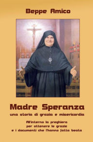 Title: Madre Speranza - una storia di grazia e misericordia, Author: Beppe Amico