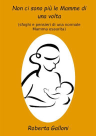 Title: Non ci sono più le mamme di una volta, Author: Roberta Galloni