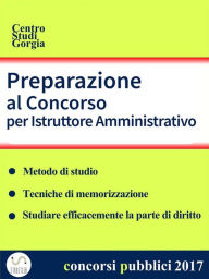 Title: Preparazione al Concorso per Istruttore Amministrativo, Author: Centro Studi Gorgia