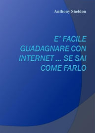 Title: E' facile guadagnare con internet ... se sai come farlo, Author: Anthony Pricton