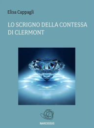 Title: Lo scrigno della Contessa di Clermont, Author: Elisa Cappagli