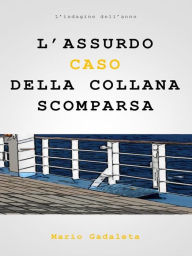 Title: L'assurdo caso della collana scomparsa, Author: Mario Gadaleta