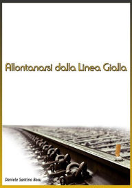 Title: Allontanarsi dalla linea gialla, Author: Daniele Santino Bosu