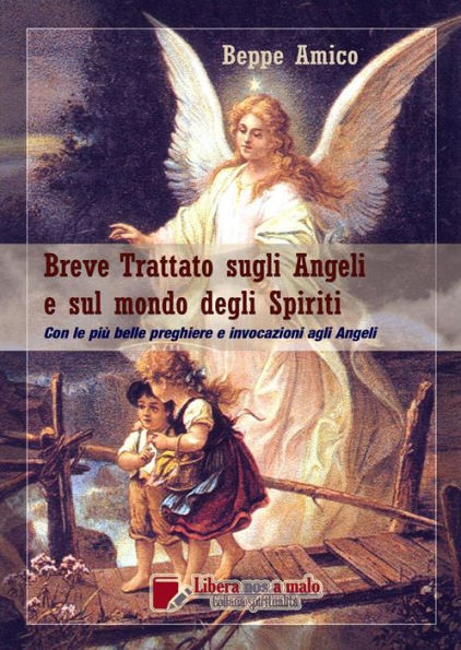 Breve Trattato sugli Angeli e sul mondo degli Spiriti: Con le più belle preghiere e invocazioni agli Angeli