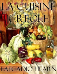 Title: La Cuisine Creole, Author: Lafcadio Hearn