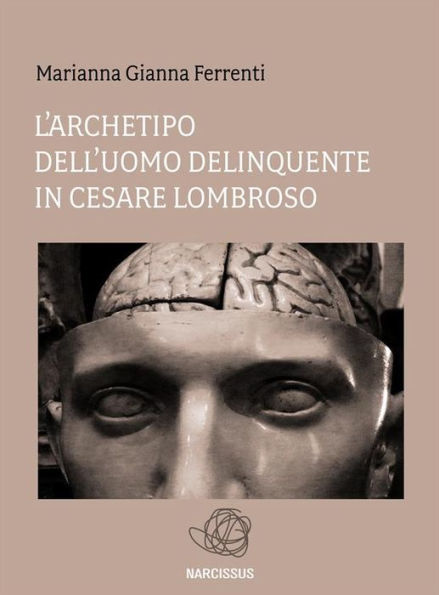 L'archetipo dell'Uomo delinquente in Cesare Lombroso