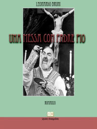 Title: Una Messa con padre Pio, Author: Leonardo Bruni