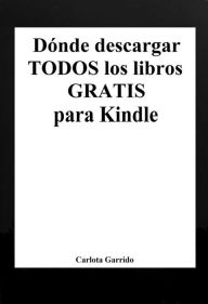 Title: Dónde descargar todos los libros gratis para Kindle, Author: Carlota Garrido