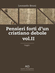 Title: Pensieri forti d'un cristiano debole - Vol. I, Author: Leonardo Bruni