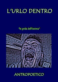 Title: L'urlo dentro, Author: Antropoetico