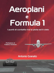 Title: Aeroplani e Formula 1, Author: Antonio Granato